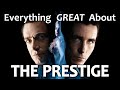 Everything GREAT About The Prestige Everything GREAT About The Prestige
