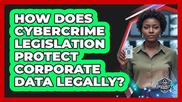 How Does Cybercrime Legislation Protect Corporate Data Legally? - SecurityFirstCorp.com