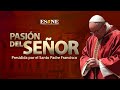 La Pasión del Señor presidida por el PAPA FRANCISCO | 2 de abril, 2021 | ESNE