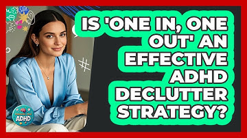 Is "One In, One Out" An Effective ADHD Declutter Strategy?