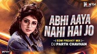 ABHI AAYA NAHI HAI JO (EDM FREAKY MIX) | DJ PARTH CHAVHAN | USEY TOOFAN KEHTE HAI | TOOFAN