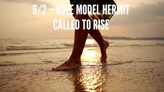 6/2 – Role Model Hermit – Called to Rise