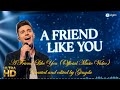A Friend Like You | Official Music Video. Emotional love melody with lyrics, HQ OST (OMV 090) UHD