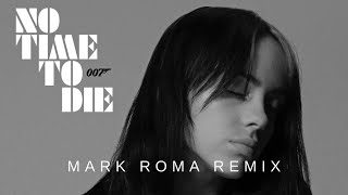 Billie Eilish - No Time To Die (Mark Roma Remix) [FUTURE RAVE]