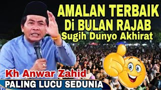 KH ANWAR ZAHID TERBARU 2025, AMALAN TERBAIK DI BULAN RAJAB