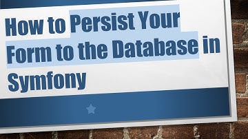 How to Persist Your Form to the Database in Symfony