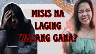 MISIS NA LAGING WALANG GANA?