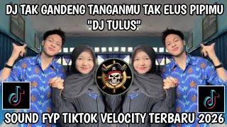 DJ TULUS || TAK GANDENG TANGANMU TAK ELUS PIPIMU SOUND TERBARU TIKTOK VELOCITY 2026 YANG KALIAN CARI