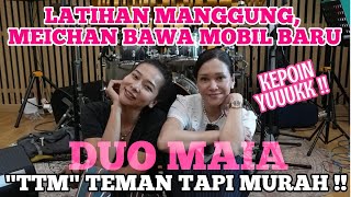 DUO MAIA MANGGUNG LAGI, NEXT : RATU?? 'TEMAN TAPI MURAH'?!?! KEPOIN MOBIL BARU MEICHAN, CANGGIH !!