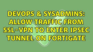 Celebrity DevOps & SysAdmins: Allow traffic from ssl-vpn to enter ipsec tunnel on fortigate (3 Solutions!!) Net Worth