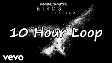 Imagine Dragons - Birds ft. Elisa [10 Hour Loop]