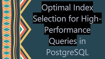 Optimal Index Selection for High-Performance Queries in PostgreSQL