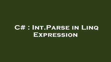 C# : Int.Parse in Linq Expression