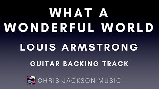 Louis Armstrong - What A Wonderful World - Guitar Backing Track / Karaoke With Lyrics