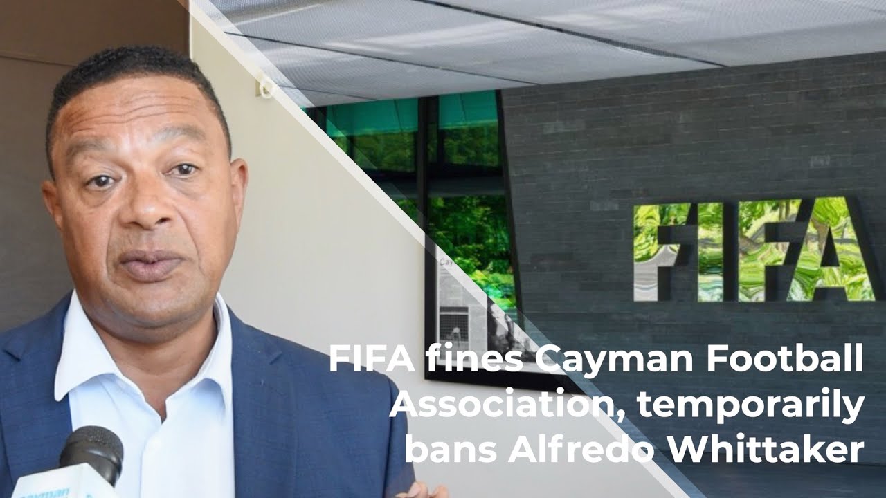 FIFA fines Cayman Football Association, temporarily bans Alfredo Whittaker
