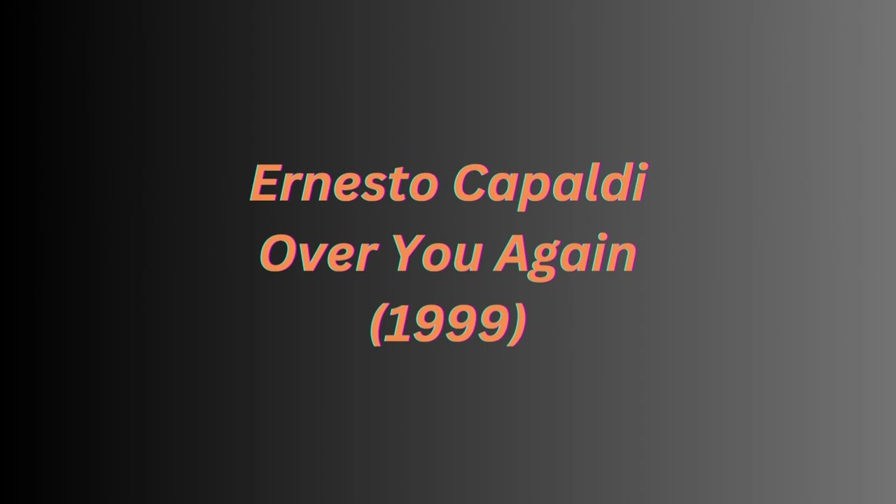 Watch Ernesto Capaldi - Over You Again (1999) on YouTube Watch Ernesto Capaldi - Over You Again (1999) on YouTube