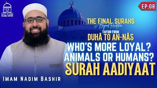 Famous Who’s more Loyal? Animals or Humans | Surah Aadiyaat Ep8 l Tafsir Duhā to An-Nās | Imam Nadim Bashir Wealth