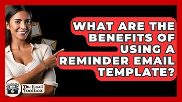 What Are The Benefits Of Using A Reminder Email Template? - TheEmailToolbox.com