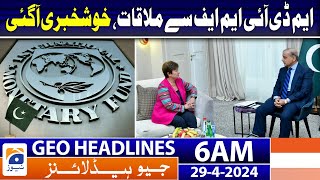 Geo News Headlines 6 AM | Pakistan IMF Deal | 29th April 2024