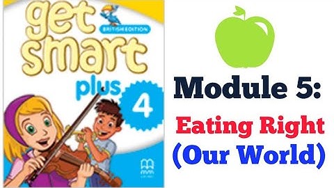 GET SMART PLUS 4: MODULE 5 - EATING RIGHT  (OUR WORLD) #CIKGOOTUBE