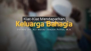 Ceramah Agama: Kiat-Kiat Mendapatkan Keluarga Bahagia (Ustadz Dr. Ali Musri Semjan Putra, M.A.)