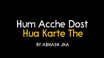 Hum Acche Dost Hua Karte The | Abhash Jha Poetry