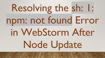 Resolving the sh: 1: npm: not found Error in WebStorm After Node Update