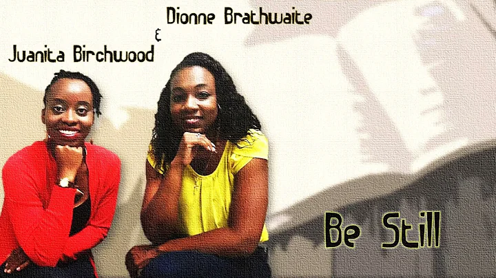 Be Still   Dionne Renee & Juanita Birchwood