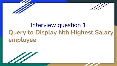 Interview Question 1 :Query to Display Nth Highest Salary employee
