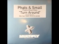 Phats & Small - Turn Around (Original Mix) (HQ)