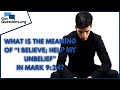 What is the meaning of “I believe; help my unbelief” in Mark 9:24? | GotQuestions.org