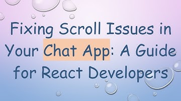 Fixing Scroll Issues in Your Chat App: A Guide for React Developers