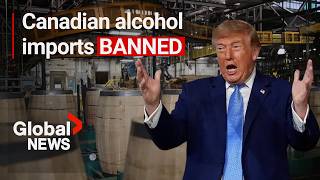 How Trump’s latest ban on will impact Canada’s alcohol industry