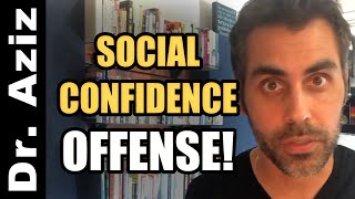 Want More Social Confidence? Go On The Offense!