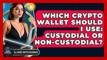 Which Crypto Wallet Should I Use: Custodial Or Non-custodial? - All About Crypto Exchanges