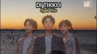 Di Tikki I - Djait Trio | Lagu Batak Terbaru 2025