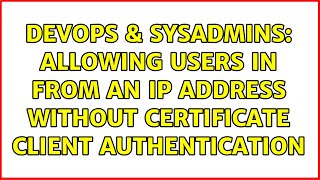 Famous DevOps & SysAdmins: Allowing users in from an IP address without certificate client authentication Net Worth