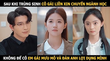 Sau khi trùng sinh cô gái liền xin chuyển ngành học