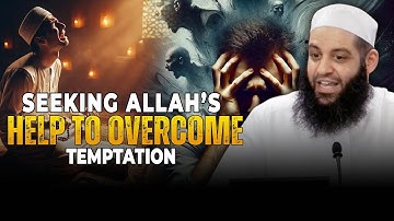 Seeking Allah’s Help to Overcome Temptation || Abu Bakr Zoud