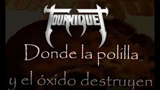 Video thumbnail of "Tourniquet - WHERE MOTH AND RUST DESTROY - letra en español"