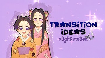 Transition Ideas When you get stuck - Alight motion