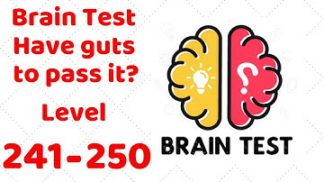 Brain Test - Have guts to pass it Level 241 242 243 244 245 246 247 248 249 250 Walkthrough Solution