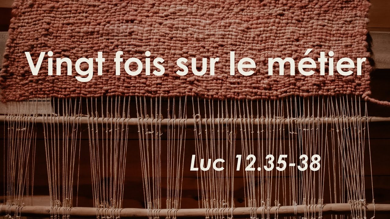 « Vingt fois sur le métier... » Prédication du culte du 16 11 2025
