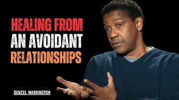 HEALING FROM AN AVOIDANT RELATIONSHIP:SELF CARE STRATEGIES||DENZEL WASHINGTON MOTIVATIONAL SPEECH ||