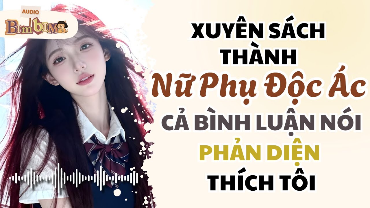 Full audio | Xuyên Sách Thành Nữ Phụ Độc Ác Cả Bình Luận Nói Phản Diện Thích Tôi | Bim Bim Audio