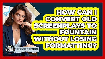 How Can I Convert Old Screenplays To Fountain Without Losing Formatting? - Screenwriter