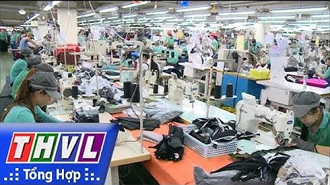 THVL | Các dự án có vốn đầu tư nước ngoài phát huy hiệu quả đầu tư