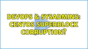 DevOps & SysAdmins: CentOS Superblock corruption? (3 Solutions!!)