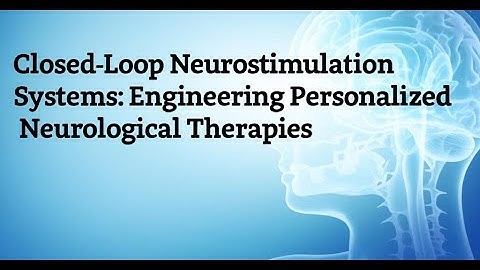 Closed-Loop Neurostimulation Systems: Engineering Personalized Neurological Therapies
