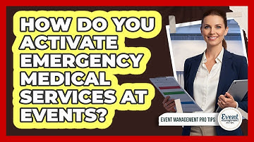 How Do You Activate Emergency Medical Services At Events?